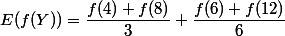 E(f(Y)) = \dfrac{f(4)+f(8)}{3} + \dfrac{f(6)+f(12)}{6}